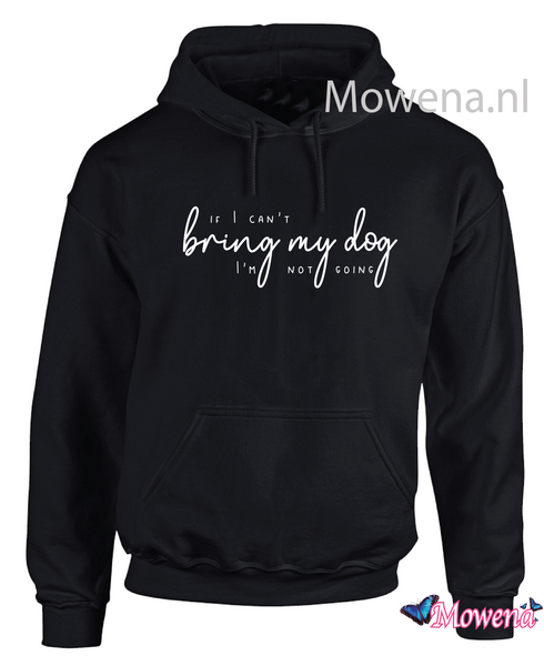 Hoodie If I can&#039;t bring my dog I am not going  DH0132