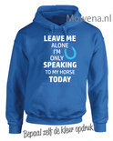hoodie Leave me alone speaking to my horse PH0130