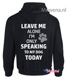 hoodie Leave me alone speaking to my dog FH0128