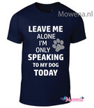 Unisex Leave me alone speaking to my dog Dtu128