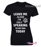 Dames Leave me alone speaking to my dog Dtd128