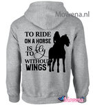 hoodie To ride on a horse is to fly without wingsl PH0144