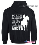 hoodie To ride on a horse is to fly without wingsl PH0144