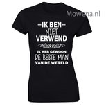 Ik ben niet verwend ik heb gewoon de beste man van de wereld div. kleuren LFD011 Ik ben niet verwend ik heb gewoon de beste man van de wereld div. kleuren LFD011