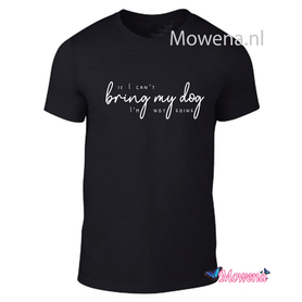 Unisex If I can't bring my dog I am not going  tdu0132