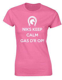 Dames Niks keep Calm gas d'r op div. kleuren ptd007