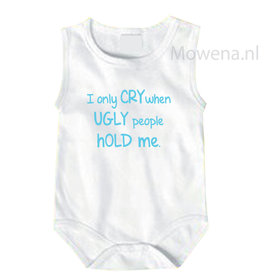 I only cry when ugly people hold me R003