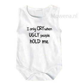 I only cry when ugly people hold me R003