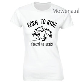 Dames Born to ride forced to work ptd112 ak