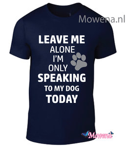 Unisex Leave me alone speaking to my dog Dtu128