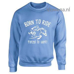 Sweater Born to ride forced to work SP112