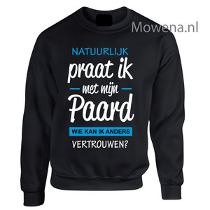 Sweater  natuurlijk praat ik met mijn paard 2 kleuren opdruk voor of achterkant opdruk SP118