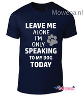 Unisex Leave me alone speaking to my dog Dtu128