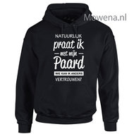 Hoodie Natuurlijk praat ik met mijn paard voor of achterkant opdruk mogelijk PH0117